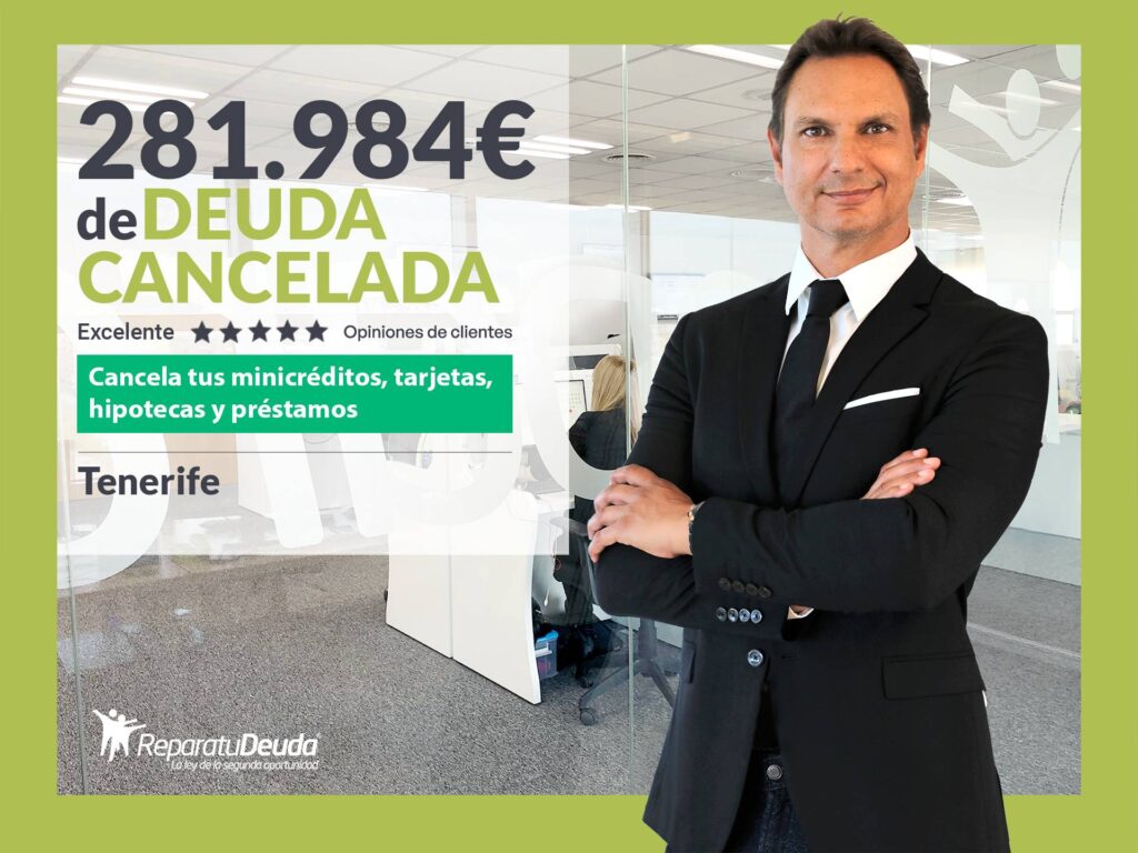 Repara tu Deuda Abogados cancela 281.984 € en Tenerife (Canarias) con la Ley de Segunda Oportunidad