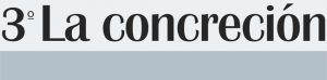 Tercer paso: la concreción