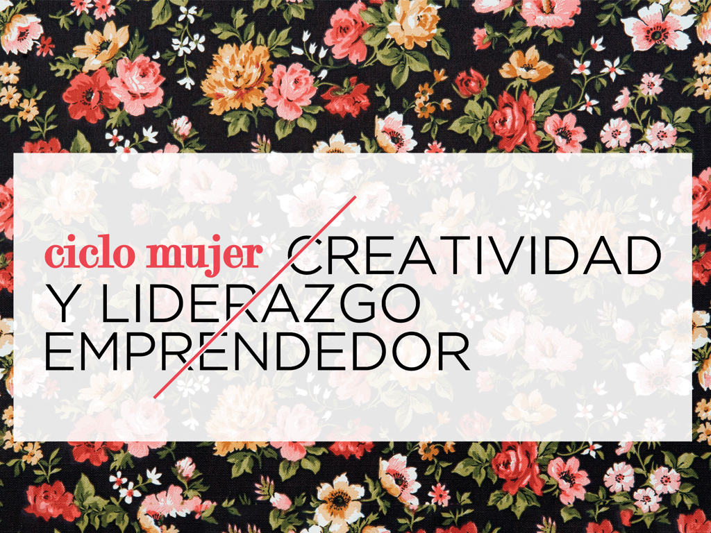 Mujer, Creatividad y Liderazgo Emprendedor